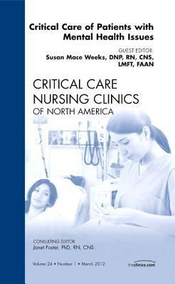 Critical Care of Patients with Mental Health Issues, an Issue of Critical Care Nursing Clinics: Volume 24-1