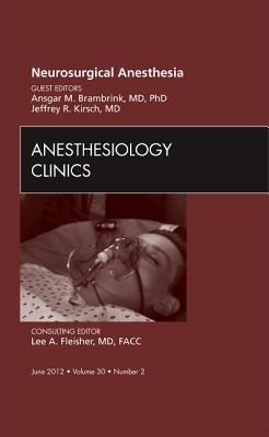 Neurosurgical Anesthesia, an Issue of Anesthesiology Clinics: Volume 30-2