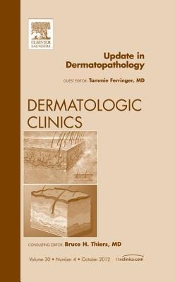 Update in Dermatopathology, an Issue of Dermatologic Clinics: Volume 30-4