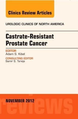 Castration Resistant Prostate Cancer, an Issue of Urologic Clinics: Volume 39-4