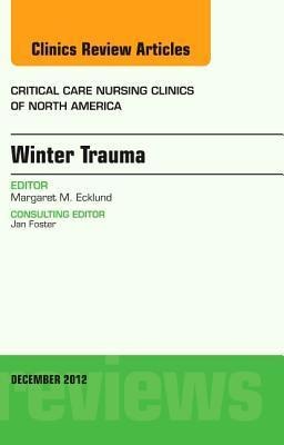 Winter Trauma, an Issue of Critical Care Nursing Clinics: Volume 24-4