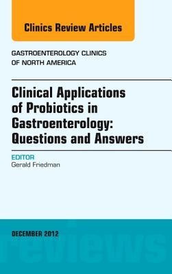 Clinical Applications of Probiotics in Gastroenterology: Questions and Answers, an Issue of Gastroenterology Clinics: Volume 41-4