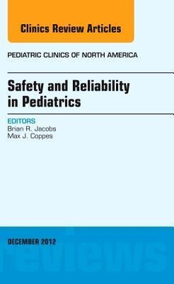 Safety and Reliability in Pediatrics, an Issue of Pediatric Clinics: Volume 59-6