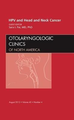 Hpv and Head and Neck Cancer, an Issue of Otolaryngologic Clinics: Volume 45-4