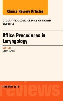 Office Procedures in Laryngology, an Issue of Otolaryngologic Clinics: Volume 46-1