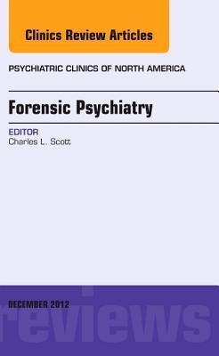 Forensic Psychiatry, an Issue of Psychiatric Clinics: Volume 35-4
