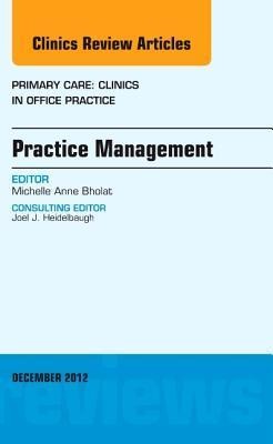 Practice Management, an Issue of Primary Care Clinics in Office Practice: Volume 39-4