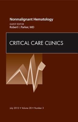Nonmalignant Hematology, an Issue of Critical Care Clinics: Volume 28-3