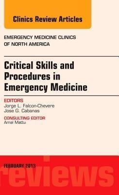 Critical Skills and Procedures in Emergency Medicine, an Issue of Emergency Medicine Clinics: Volume 31-1