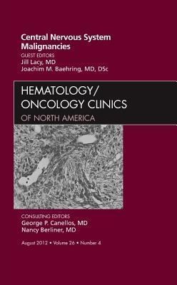 Central Nervous System Malignancies, an Issue of Hematology/Oncology Clinics of North America: Volume 26-4