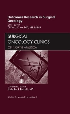 Outcomes Research in Surgical Oncology, an Issue of Surgical Oncology Clinics: Volume 21-3