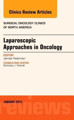 Laparoscopic Approaches in Oncology, an Issue of Surgical Oncology Clinics: Volume 22-1
