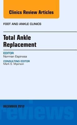 Total Ankle Replacement, an Issue of Foot and Ankle Clinics: Volume 17-4