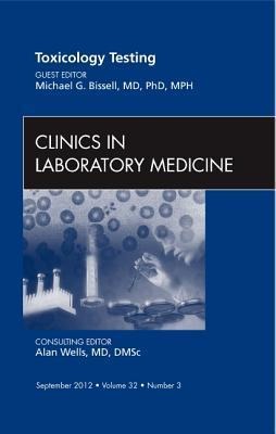 Toxicology Testing, an Issue of Clinics in Laboratory Medicine: Volume 32-3