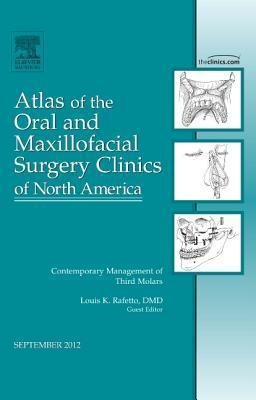 Contemporary Management of Third Molars, an Issue of Atlas of the Oral and Maxillofacial Surgery Clinics: Volume 20-2