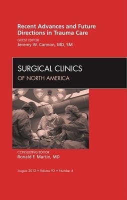 Recent Advances and Future Directions in Trauma Care, an Issue of Surgical Clinics: Volume 92-4