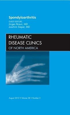 Spondyloarthropathies, an Issue of Rheumatic Disease Clinics: Volume 38-3