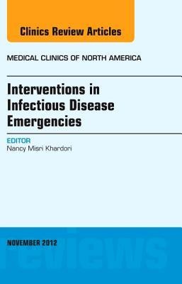 Interventions in Infectious Disease Emergencies, an Issue of Medical Clinics: Volume 96-6