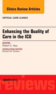 Enhancing the Quality of Care in the Icu, an Issue of Critical Care Clinics: Volume 29-1