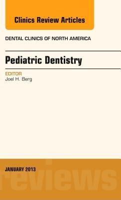 Pediatric Dentistry, an Issue of Dental Clinics: Volume 57-1