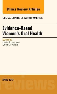 Evidence-Based Women's Oral Health, an Issue of Dental Clinics: Volume 57-2