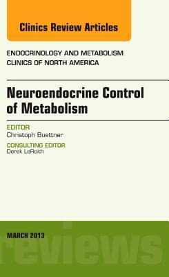 Neuroendocrine Control of Metabolism, an Issue of Endocrinology and Metabolism Clinics: Volume 42-1