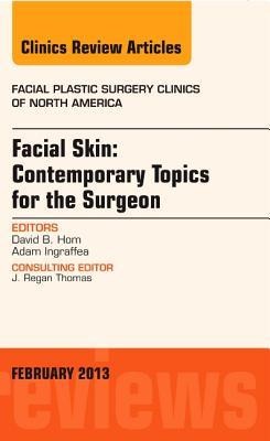Facial Skin: Contemporary Topics for the Surgeon, an Issue of Facial Plastic Surgery Clinics: Volume 21-1