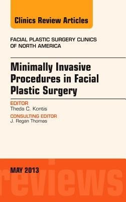 Minimally Invasive Procedures in Facial Plastic Surgery, an Issue of Facial Plastic Surgery Clinics: Volume 21-2