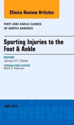 Sporting Injuries to the Foot & Ankle, an Issue of Foot and Ankle Clinics: Volume 18-2