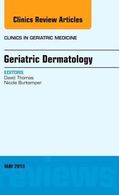 Geriatric Dermatology, an Issue of Clinics in Geriatric Medicine: Volume 29-2