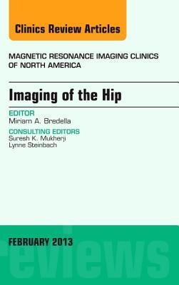 Imaging of the Hip, an Issue of Magnetic Resonance Imaging Clinics