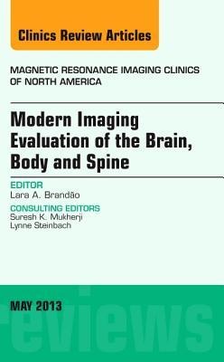 Modern Imaging Evaluation of the Brain, Body and Spine, an Issue of Magnetic Resonance Imaging Clinics: Volume 21-2