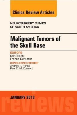 Malignant Tumors of the Skull Base, an Issue of Neurosurgery Clinics: Volume 24-1