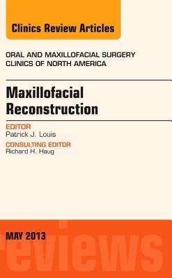 Maxillofacial Reconstruction, an Issue of Oral and Maxillofacial Surgery Clinics: Volume 25-2