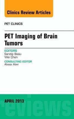 Pet Imaging of Brain Tumors, an Issue of Pet Clinics: Volume 8-2