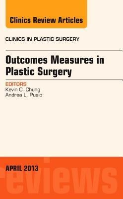 Outcomes Measures in Plastic Surgery, an Issue of Clinics in Plastic Surgery: Volume 40-2