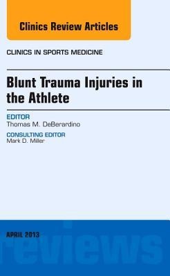Blunt Trauma Injuries in the Athlete, an Issue of Clinics in Sports Medicine: Volume 32-2
