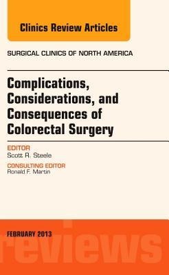 Complications, Considerations and Consequences of Colorectal Surgery, an Issue of Surgical Clinics: Volume 93-1