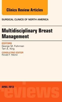 Multidisciplinary Breast Management, an Issue of Surgical Clinics: Volume 93-2