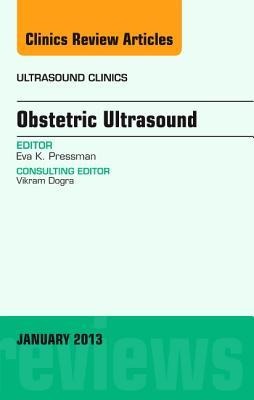 Obstetric Ultrasound, an Issue of Ultrasound Clinics: Volume 8-1