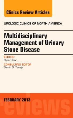 Multidisciplinary Management of Urinary Stone Disease, an Issue of Urologic Clinics: Volume 40-1