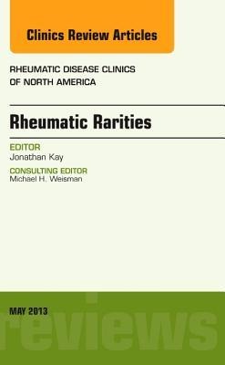 Rheumatic Rarities, an Issue of Rheumatic Disease Clinics: Volume 39-2