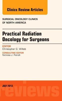 Practical Radiation Oncology for Surgeons, an Issue of Surgical Oncology Clinics: Volume 22-3