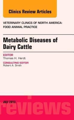 Metabolic Diseases of Ruminants, an Issue of Veterinary Clinics: Food Animal Practice: Volume 29-2