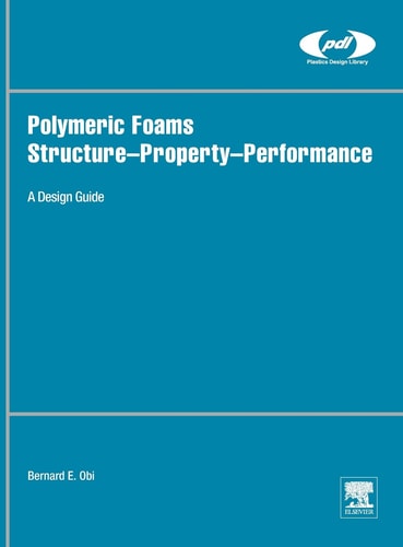 Polymeric Foams Structure-Property-Performance A Design Guide