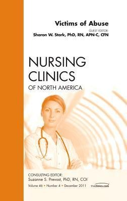 Victims of Abuse, an Issue of Nursing Clinics: Volume 46-4