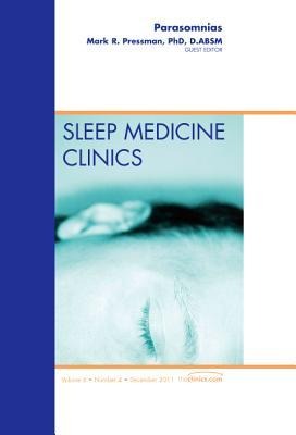 Parasomnias, an Issue of Sleep Medicine Clinics: Volume 6-4