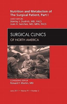 Nutrition and Metabolism of the Surgical Patient, Part I, an Issue of Surgical Clinics: Volume 91-3