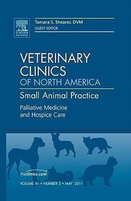 Palliative Medicine and Hospice Care, an Issue of Veterinary Clinics: Small Animal Practice: Volume 41-3