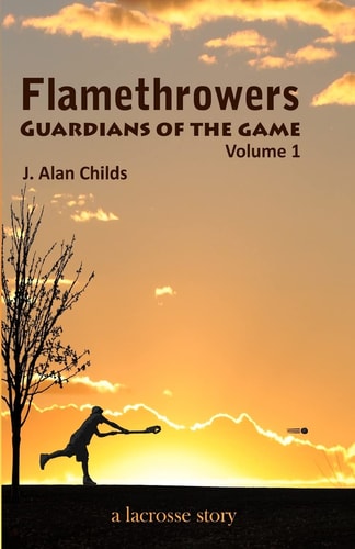 Flamethrowers - Guardians of the Game A Lacrosse Story